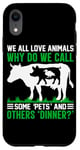 iPhone XR We All Love Animals Why Do We Call Some Pets And Others Dinn Case