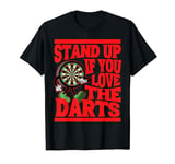 Stand up if you love the darts, darts fan and player T-Shirt