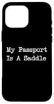 Coque pour iPhone 16 Pro Max Inscription « My Passport Is A Saddle Witty Equestrian Travel »