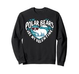 Polar Bears Are My Valentine Cute Polar Bear Valentines Day Sweatshirt