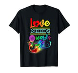 Love Needs No Words Autism Awareness T-Shirt