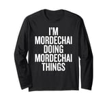 I'M MORDECHAI DOING MORDECHAI THINGS Funny Unique Long Sleeve T-Shirt