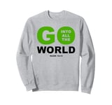 Go Into All The World – Faith Gospel Mark 16:15 Jesus Quote Sweatshirt