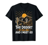 The Desert Is Calling and I Must Go Funny Outdoor Explorers T-Shirt