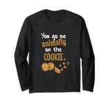 You go me animally on the cookie - funny saying Long Sleeve T-Shirt