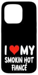 Coque pour iPhone 15 Pro I Love My Smoking Hot Fiance – Cœur – Engagement engagé