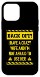 iPhone 12 mini Back off I have a crazy wife and I am not afraid to use her Case