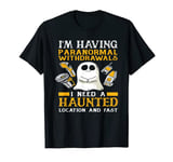 Ghost Hunting Paranormal Quote Ghost Hunter T-Shirt