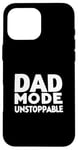 iPhone 16 Pro Max Dad Mode Unstoppable Funny Dad Life Humor Case