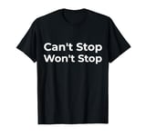 Can't Stop Won't Stop T-Shirt