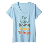 Womens I'M Caio Doing Caio Things Funny Name Caio Girl Gift V-Neck T-Shirt