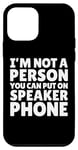 Coque pour iPhone 12 mini I'm Not A Person You Can Put On Speaker Phone Blague Femme Homme