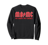 MBMC My Body My Choice - Rock Band Logo Republican Feminism Sweatshirt