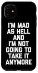 Coque pour iPhone 11 I'm Mad As Hell & I'm Not Going To Take It Anymore - Drôle