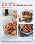 Quick and Easy Electric Pressure Cooker Cookbook  Delicious and Foolproof Recipes for Beginners