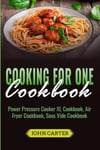 Guy Saloniki Carter, John Cooking For One Cookbook: Power Pressure Cooker XL Cookbook, Air Fryer Sous Vide Cookbook