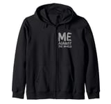 Sarcastic Funny Proud People Text Quote Me Against The World Zip Hoodie