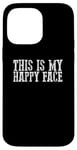 iPhone 14 Pro Max THIS IS MY HAPPY FACE Funny Sarcastic Case