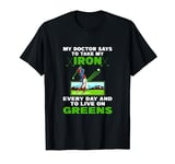 Doctor Says To Take My Iron Live On Greens Funny Golf Lover T-Shirt