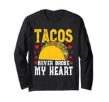 Tacos Never Broke My Heart Mexico Cinco De Mayo Party Long Sleeve T-Shirt