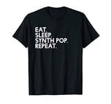 Eat Sleep synth pop Repeat - Music T-Shirt