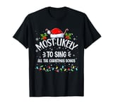 Most Likely To Sing All The Christmas Songs Xmas Santa T-Shirt