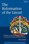 The Reformation of the Literal  Prophecy and the Senses of Scripture in Early Modern Europe