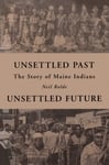 Neil Rolde - Unsettled Past, Future The Story of Maine Indians Bok