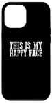 iPhone 12 Pro Max THIS IS MY HAPPY FACE Funny Sarcastic Case