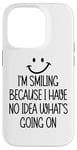 Coque pour iPhone 14 Pro I'm Smiling Because I Have No Idea What's Going On Funny