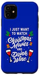 iPhone 11 I Just Want To Watch Christmas Movies And Drink Wine Case