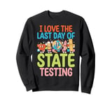 I Love The Last Day Of State Testing Test Day Exam Teacher Sweatshirt