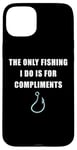 Coque pour iPhone 15 Plus The Only Fishing I Do Is For Compliments: Sarcastic Dad Joke