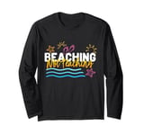 Teacher Summer, Beaching Not Teaching, Teacher Vacation Long Sleeve T-Shirt