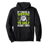 It Takes A Lot Of Balls To Golf Like I Do Pullover Hoodie