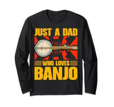 Just a Dad Who Loves Banjo Present for Music Lovers Long Sleeve T-Shirt