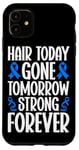 iPhone 11 Hair Today Gone Tomorrow Strong Forever Alopecia Awareness Case