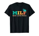 Man I Love Frogs-M.I.L.F.-Funny Saying Frog-Amphibian Lovers T-Shirt