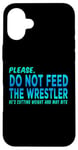 iPhone 16 Plus Do Not Feed The Wrestler - Wrestler Gifts - Wrestling Coach Case