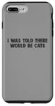 Coque pour iPhone 7 Plus/8 Plus Funny I Was Told There Would Be Cats Design