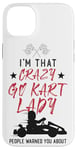 iPhone 14 Plus Go Kart Racing Vintage I'm That Crazy Go Kart Lady People Case