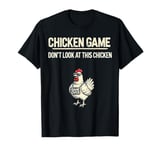 Funny Chicken Game Don't Look Mens Chicken Daddy Chicky tee T-Shirt