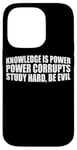 iPhone 14 Pro Knowledge Is Power, Power Corrupts Study Hard, Be Evil |-- Case