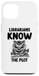 iPhone 13 Librarians Know The Plot Librarian Book Reading Books Case