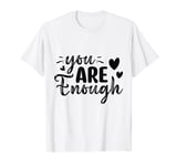 Inspirational Quote You Are Enough T-Shirt