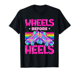 Funny Roller Skate Lover Wheels Before Heels T-Shirt