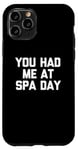 Coque pour iPhone 11 Pro T-shirt humoristique avec inscription « You Had Me At Spa Day »