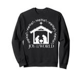 Joy To The World Manger Nativity Scene Jesus Mary And Joseph Sweatshirt