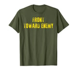 Front toward enemy funny military green T-Shirt