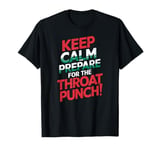 Keep Calm And Prepare For The Throat Punch Humor T-Shirt